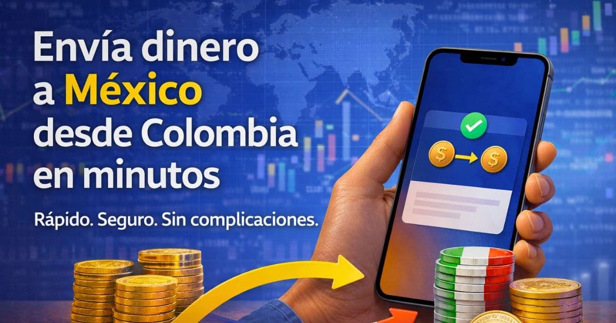Cómo enviar dinero a México desde Colombia en 2026