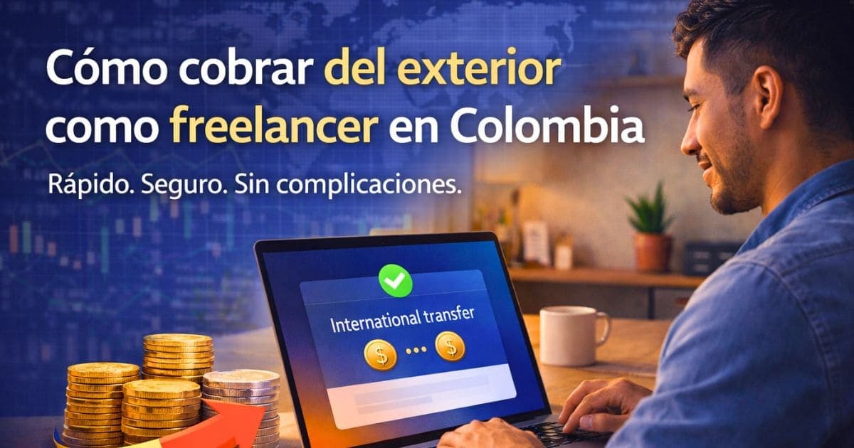 Cómo cobrar del exterior siendo freelancer en Colombia en 2026