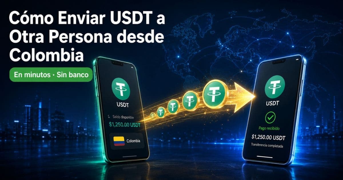 Cómo Enviar USDT a Otra Persona desde Colombia: Guía Paso a Paso
